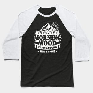Morning Wood Campground • Rise & Shine Campers Baseball T-Shirt